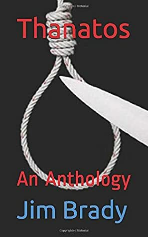 Thanatos: An Anthology by Jim Brady