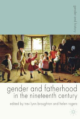 Gender and Fatherhood in the Nineteenth Century by Trev Lynn Broughton, Helen Rogers