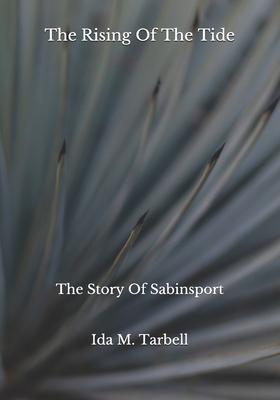 The Rising Of The Tide: The Story Of Sabinsport by Ida M. Tarbell