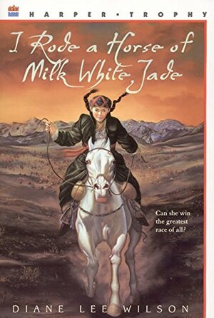 I Rode a Horse of Milk White Jade by Diane Lee Wilson