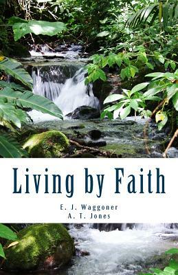 Living by Faith by E. J. Waggoner, A. T. Jones