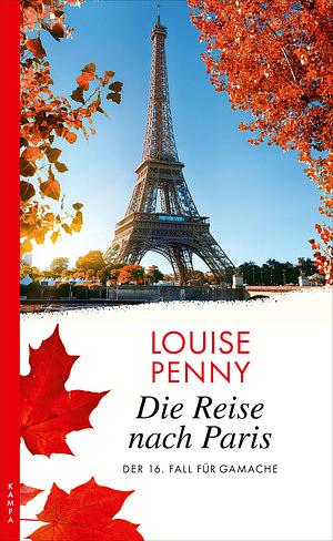 Die Reise nach Paris: Der 16. Fall für Gamache by Louise Penny