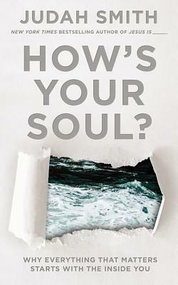 How's Your Soul?: Why Everything That Matters Starts with the Inside You by Judah Smith