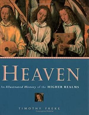 Heaven: An Illustrated History of the Higher Realms by Tim Freke