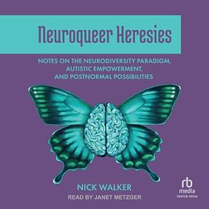 Neuroqueer Heresies by Nick Walker
