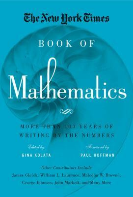 The New York Times Book of Mathematics: More Than 100 Years of Writing by the Numbers by Paul Hoffman, Gina Kolata