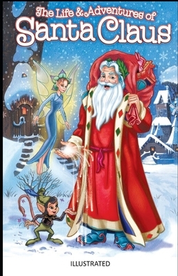 The Life and Adventures of Santa Claus Illustrated by L. Frank Baum