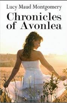 Chronicles of Avonlea illustrated by L.M. Montgomery