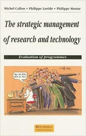 The Strategic Management of Research and Technology: Evaluation of Programmes by Michel Callon