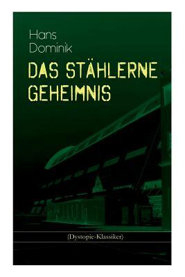 Das stählerne Geheimnis (Dystopie-Klassiker): Science-Fiction-Roman by Hans Dominik