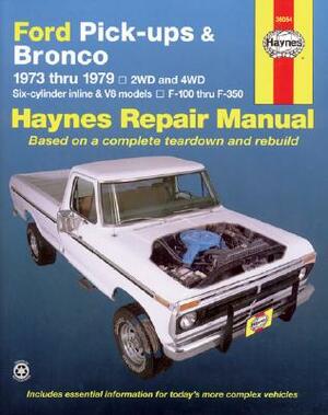 Ford Pickups, F-100, F-150, F-250, F-350 & Bronco 1973 Thru 1979 Haynes Repair Manual: 2wd and 4wd, Six-Cylinder Inline and V8 Models, F-100 Thru F-35 by John Haynes