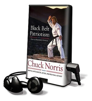 Black Belt Patriotism: How to Reawaken America by Chuck Norris