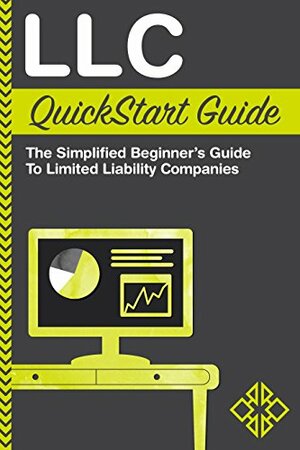 LLC QuickStart Guide: The Simplified Beginner's Guide to Limited Liability Companies by ClydeBank Business