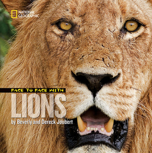 Face to Face with Lions by Beverly Joubert, Dereck Joubert