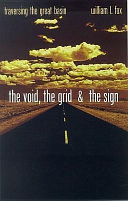 The Void, The Grid & The Sign: Traversing The Great Basin by William L. Fox, William L. Fox