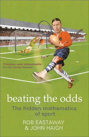 Beating the Odds: The Hidden Mathematics of Sport by John Haigh, Rob Eastaway