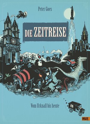 Die Zeitreise: Vom Urknall bis heute by Peter Goes