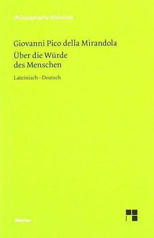 Über die Würde des Menschen. Lateinisch - Deutsch by Giovanni Pico della Mirandola, Giovanni Pico della Mirandola