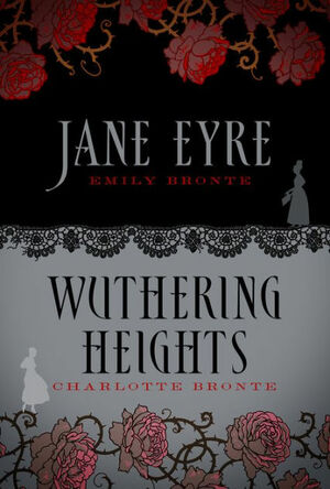Jane Eyre & Wuthering Heights by Charlotte Brontë