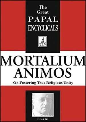 On Fostering True Religious Unity: Mortalium Animos by Pope Pius XI