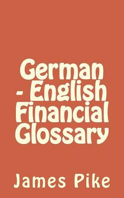 German - English Financial Glossary by James Pike