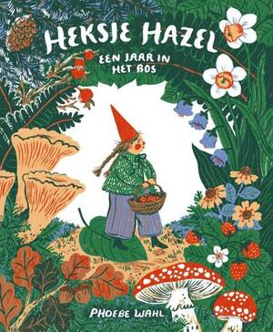 Heksje Hazel: Een Jaar in het Bos by Phoebe Wahl