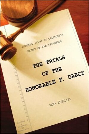 The Trials of the Honorable F. Darcy by Sara Angelini