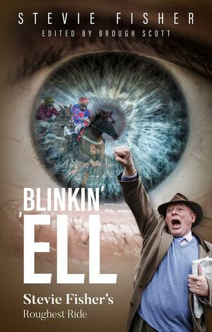 Blinkin' 'Ell: Stevie Fisher's Roughest Ride by Stevie Fisher, Brough Scott