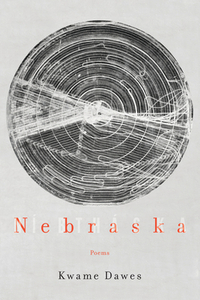 Nebraska: Poems by Kwame Dawes
