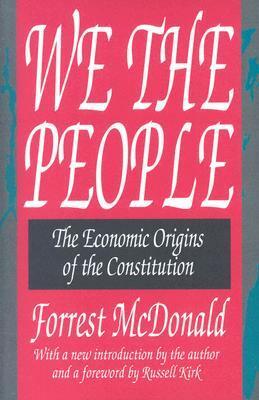 We the People: The Economic Origins of the Constitution by Russell Kirk, Forrest McDonald