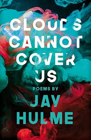 Clouds Cannot Cover Us by Jay Hulme