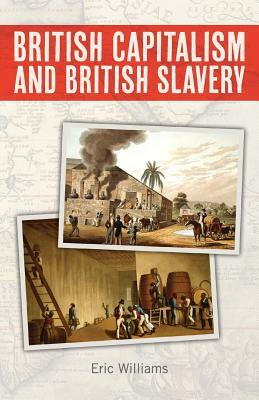 British Capitalism and British Slavery by Eric Williams