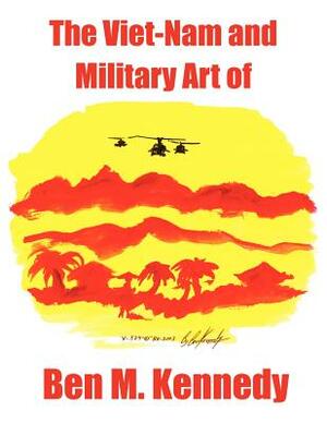 The Viet-Nam and Military Art of Ben M. Kennedy by 