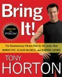 Bring It!: The Revolutionary Fitness Plan for All Levels That Burns Fat, Builds Muscle, and Shreds Inches Hardcover by Tony Horton