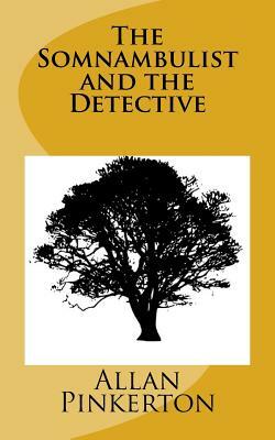 The Somnambulist and the Detective by Allan Pinkerton