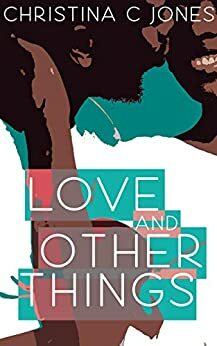 Love And Other Things by Christina C. Jones