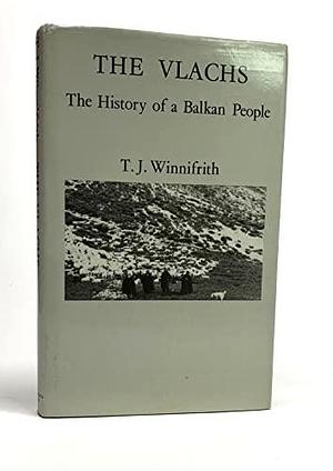 The Vlachs: The History of a Balkan People by Tom Winnifrith