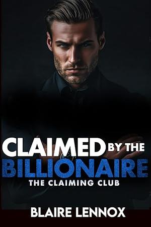 Claimed by the Billionaire by Blaire Lennox