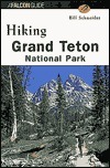 Hiking Grand Teton National Park, 3rd: A Guide to the Park's Greatest Hiking Adventures by Bill Schneider