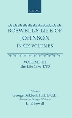 Boswell's Life of Johnson Together with Boswell's Journey of a Tour to the Hebrides and Johnson's Diary of a Journey Into North Wales: Volume III. the by James Boswell, L.F. Powell, Samuel Johnson