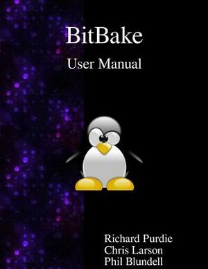 BitBake User Manual by Richard Purdie, Chris Larson, Phil Blundell