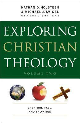 Exploring Christian Theology: Creation, Fall, and Salvation by Glenn Kreider, Nathan D. Holsteen, Douglas K. Blount, Michael J. Svigel, J. Horrell, J. Burns