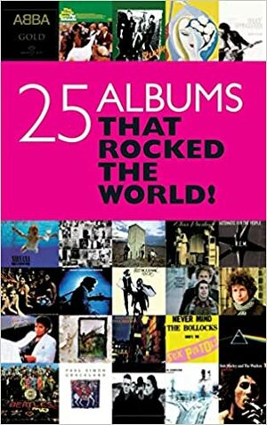 25 Albums That Rocked the World! by David Buckley, Peter Doggett, Tony Fletcher, Chris Charlesworth, Andrew Doe