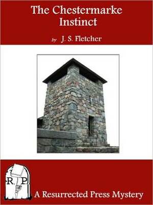 The Chestermarke Instinct by J.S. Fletcher