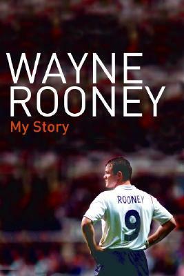 Wayne Rooney: My Story by Wayne Rooney