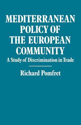 Mediterranean Policy of the European Community: A Study of Discrimination in Trade by Richard Pomfret