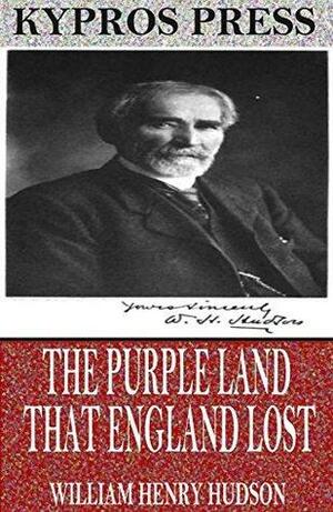 The Purple Land That England Lost by William H. Hudson