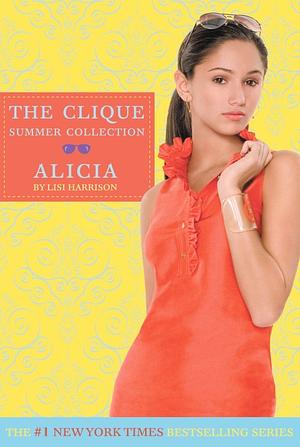 The Clique Summer Collection: Alicia by Lisi Harrison
