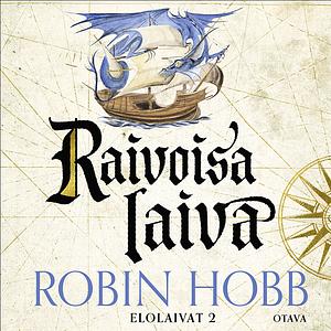 Raivoisa laiva by Robin Hobb