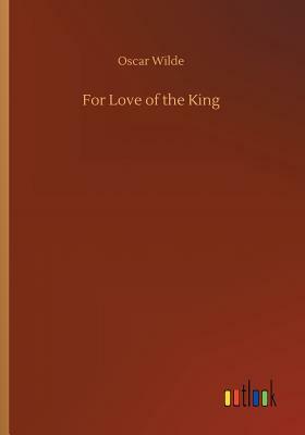 For Love of the King by Oscar Wilde